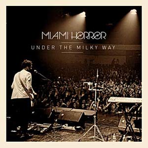 Miami Horror - Under The Milky Way Cover