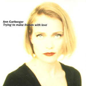 Ann Carlberger - Trying To Make Friends With Love Cover