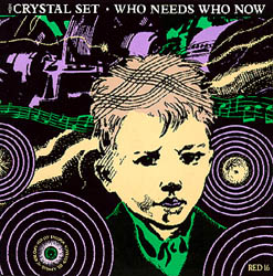 The Crystal Set - Who Needs Who Now Front Cover